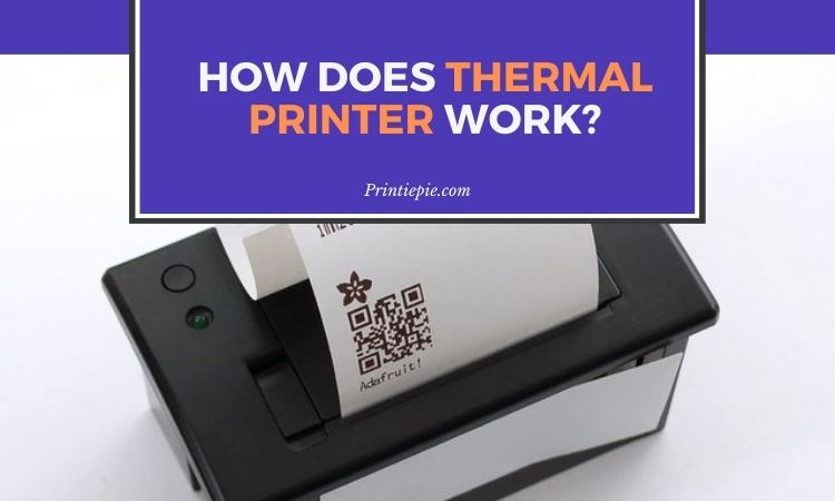 How Does A Thermal Printer Work Only 7 Of People Know This Printiepie 2956