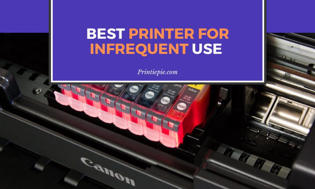 7 Best Printer for Infrequent Use [Save Money and Space]
